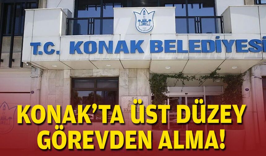Konak’ta üst düzey görevden alma!