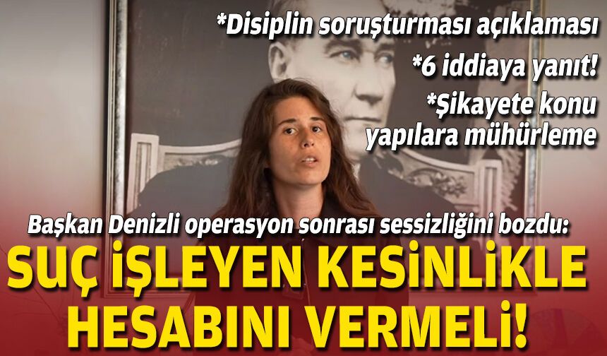 Başkan Denizli operasyon sonrası sessizliğini bozdu: Suç işleyen kesinlikle hesabını vermeli!
