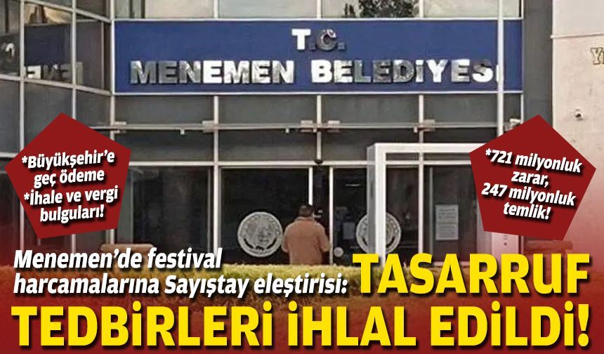 Menemen’de festival harcamalarına Sayıştay eleştirisi: Tasarruf tedbirleri ihlal edildi!