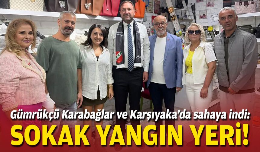 Gümrükçü Karabağlar ve Karşıyaka’da sahaya indi: Sokak yangın yeri!