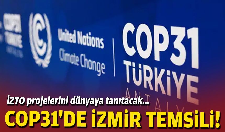 İZTO projelerini dünyaya tanıtacak... COP31'de İzmir temsili!