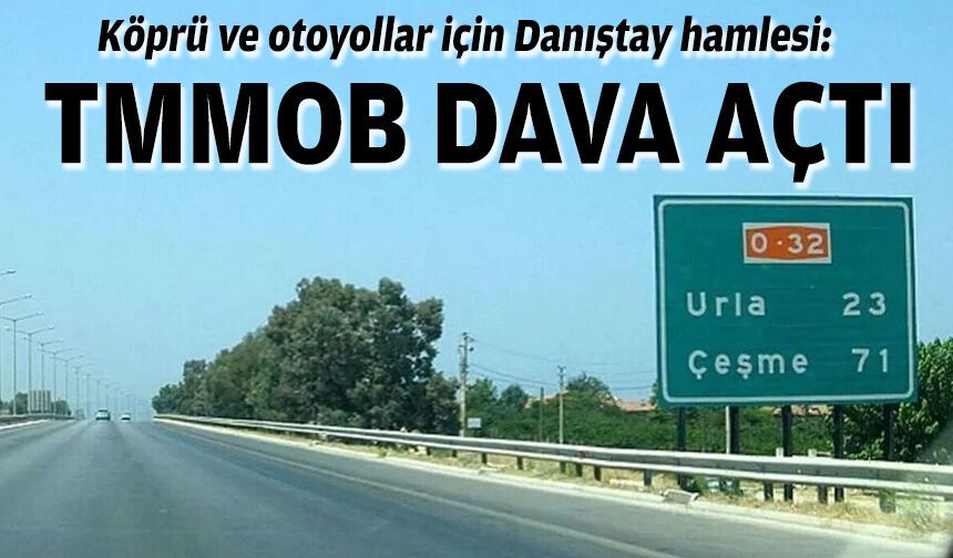 Köprü ve otoyollar için Danıştay hamlesi: TMMOB dava açtı
