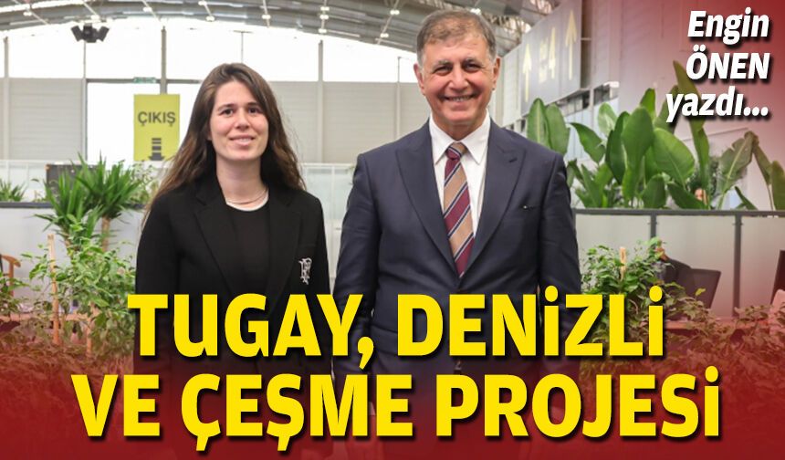 Tugay, Denizli Ve Çeşme Projesi