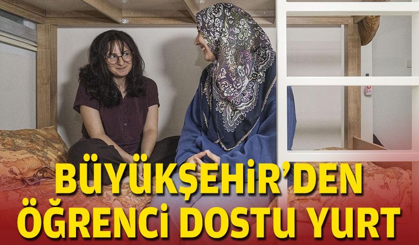 Büyükşehir'den öğrenci dostu yurt