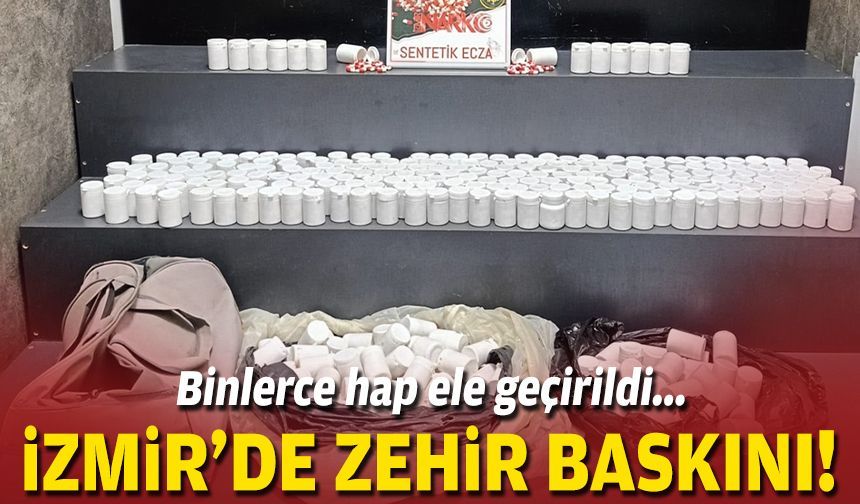 Binlerce hap ele geçirildi... İzmir'de zehir baskını!