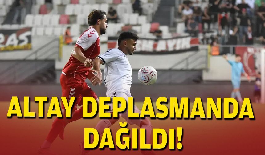 Altay deplasmanda dağıldı!