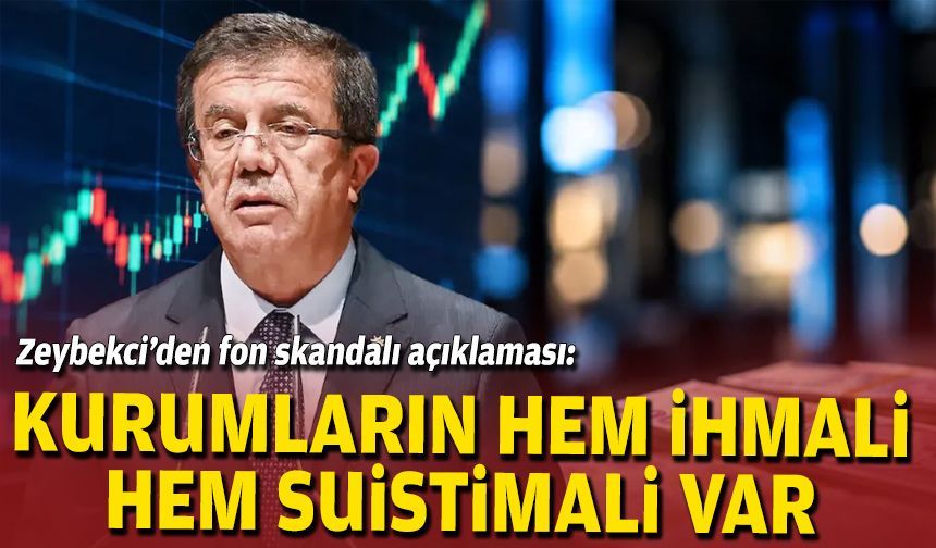 Zeybekci’den fon skandalı açıklaması: Kurumların hem ihmali hem suistimali var