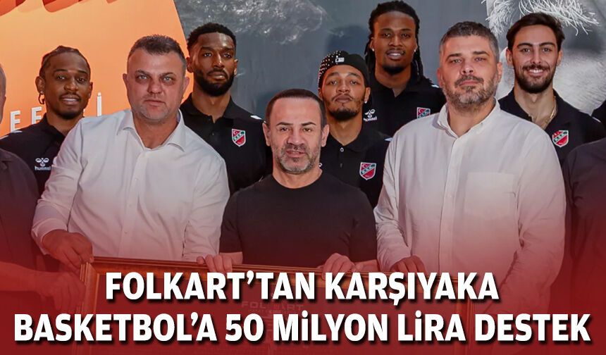 Folkart’tan Karşıyaka Basketbol’a 50 milyon lira destek