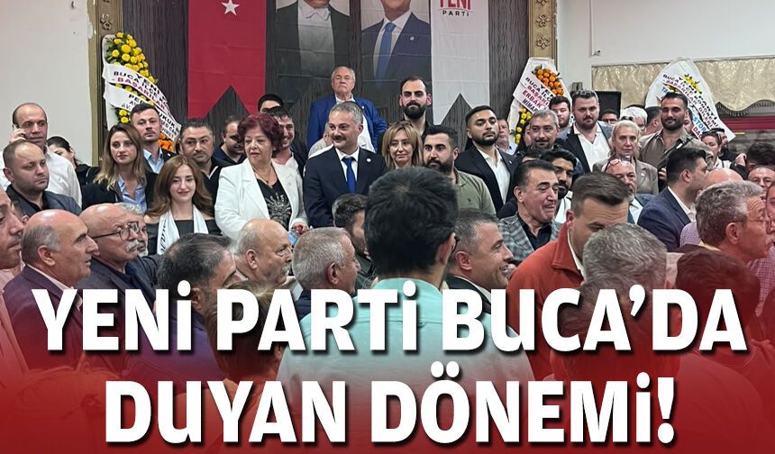 YENİ Parti Buca’da Duyan dönemi!
