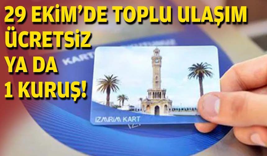 İzmir’de 29 Ekim’de toplu ulaşım ücretsiz ya da 1 kuruş!