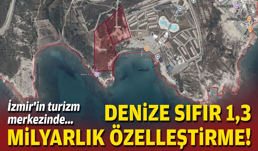 İzmir'in turizm merkezinde... Denize sıfır 1,3 milyarlık özelleştirme!