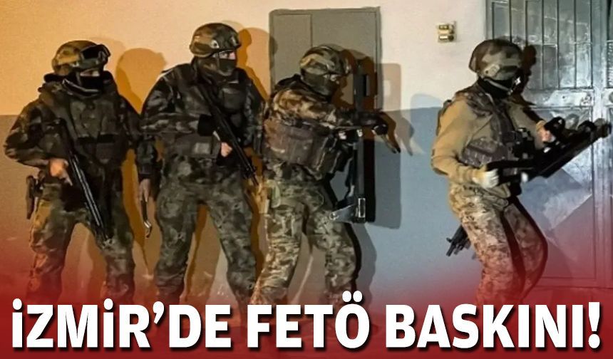 İzmir'de FETÖ baskını!