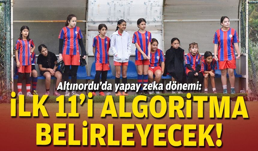 Altınordu’da yapay zeka dönemi: İlk 11’i algoritma belirleyecek!