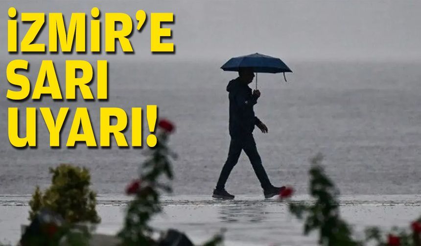 İzmir'e sarı uyarı!