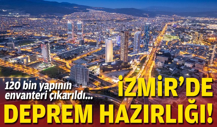 120 bin yapının envanteri çıkarıldı... İzmir’de deprem hazırlığı!