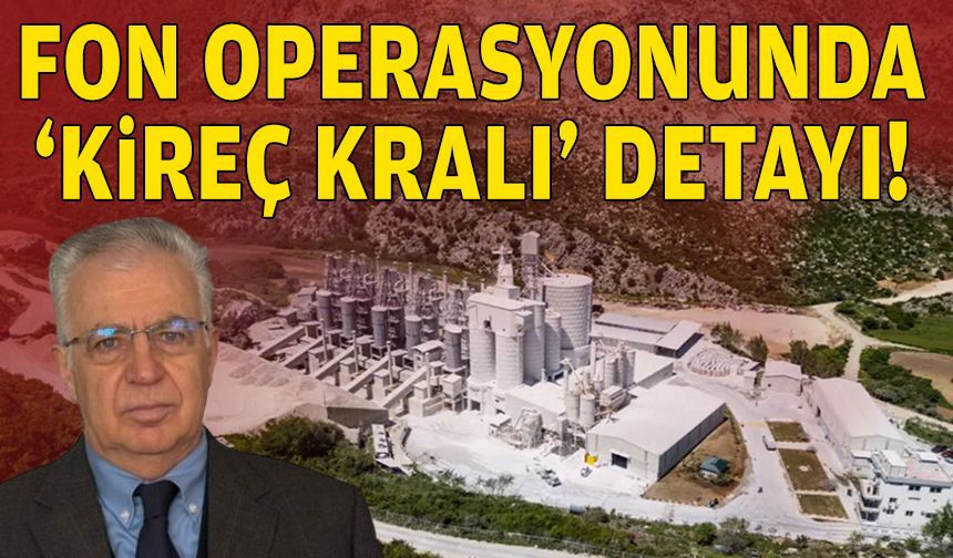 Fon gözaltılarında “İzmir’in kireç kralı” detayı!