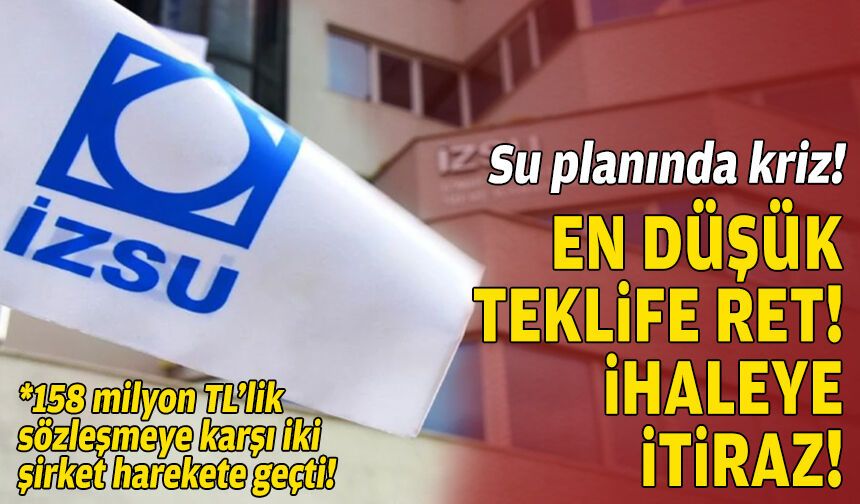 İZSU'nun su planında kriz: Düşük teklife ret ve ihaleye itiraz!