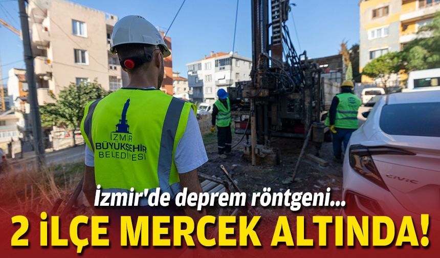 İzmir'de deprem röntgeni: 2 ilçe mercek altında!