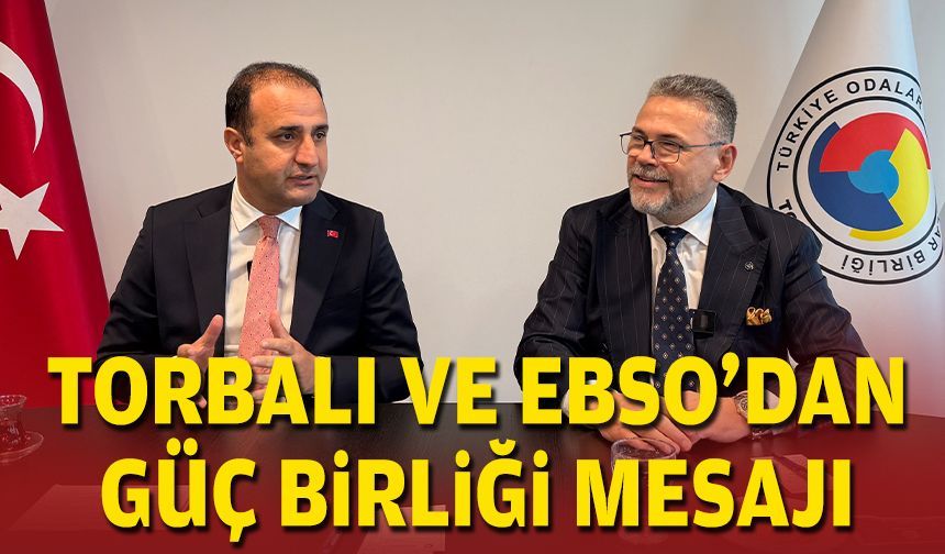 Torbalı ve EBSO’dan güç birliği mesajı