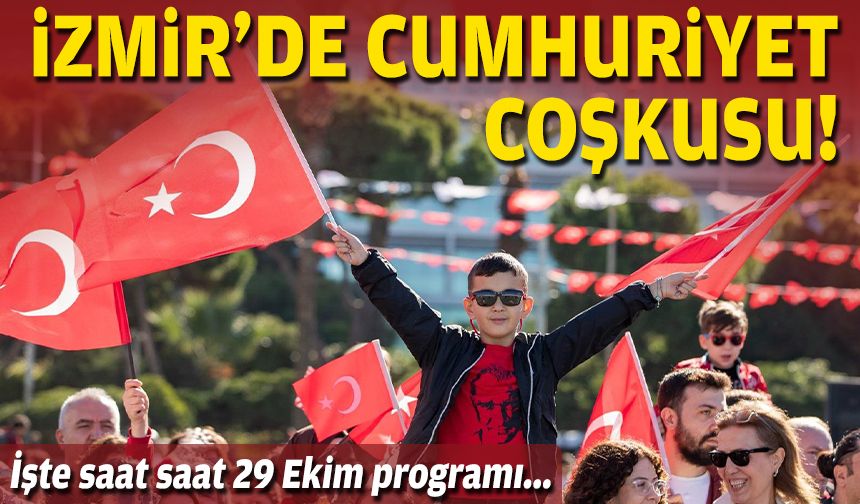 İzmir'de Cumhuriyet coşkusu... İşte saat saat 29 Ekim programı!