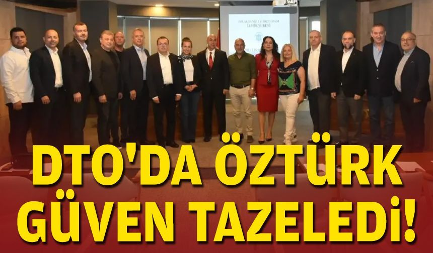 DTO'da Öztürk güven tazeledi!