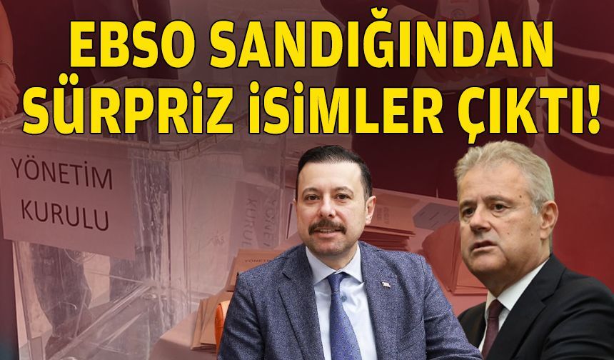 EBSO sandığından sürpriz isimler çıktı!