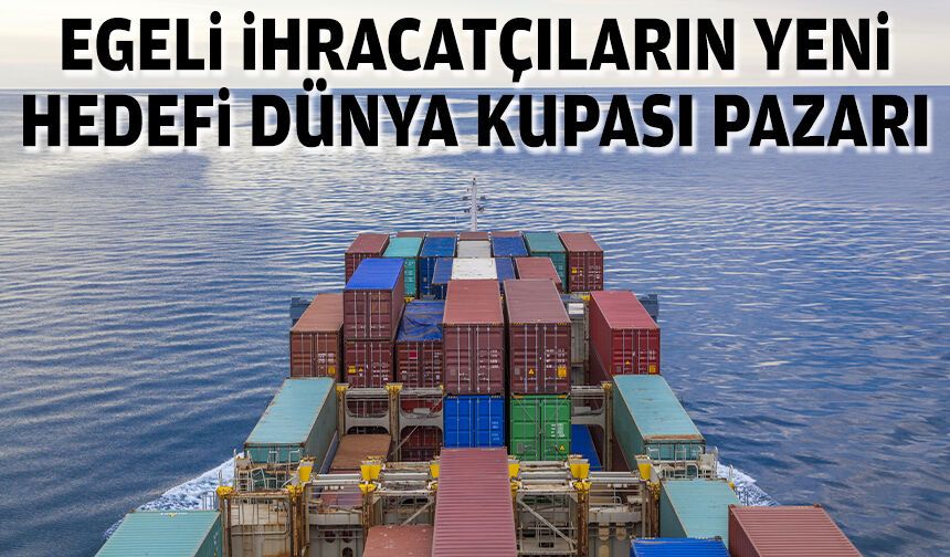 Egeli ihracatçıların yeni hedefi Dünya Kupası pazarı