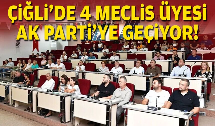 Çiğli’de 4 meclis üyesi AK Parti’ye geçiyor!