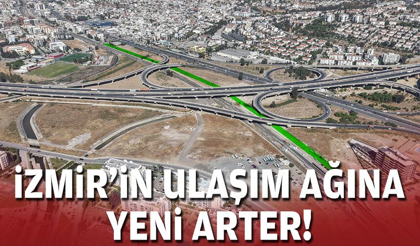 İzmir’in ulaşım ağına yeni arter