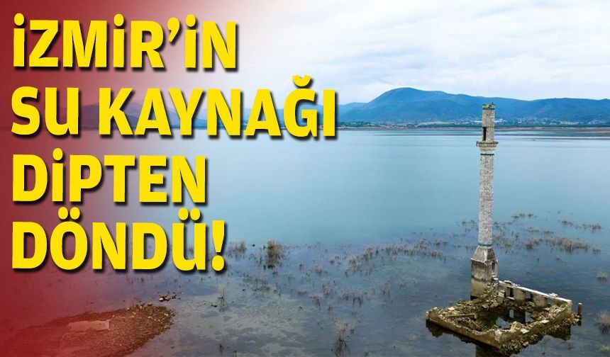 İzmir’in su kaynağı dipten döndü!