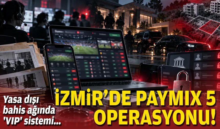 Yasa dışı bahis ağında 'VIP' sistemi... İzmir'de PAYMIX 5 operasyonu!