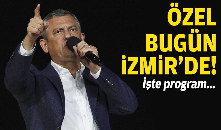 Özel bugün İzmir'de... İşte program!