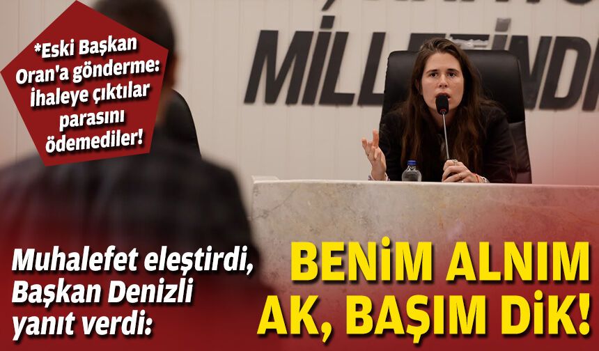 Muhalefet eleştirdi, Başkan Denizli yanıt verdi: Benim alnım ak, başım dik!
