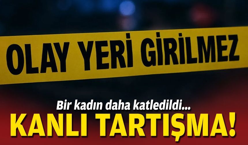 İzmir'de kanlı tartışma: Bir kadın daha katledildi!