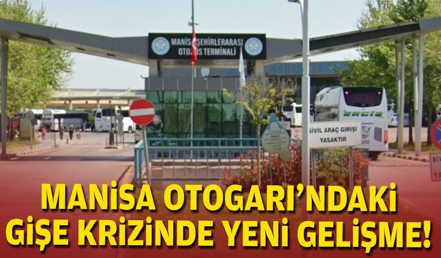 Manisa Otogarı’ndaki gişe krizinde yeni gelişme!