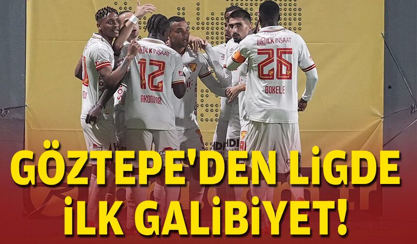 Göztepe'den ligde ilk galibiyet!