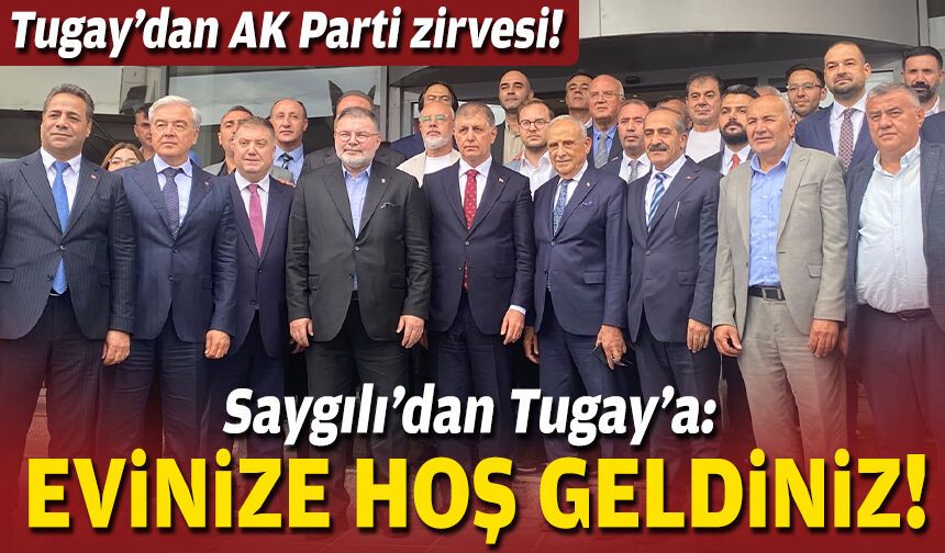 Saygılı’dan Tugay’a: Evinize hoş geldiniz!