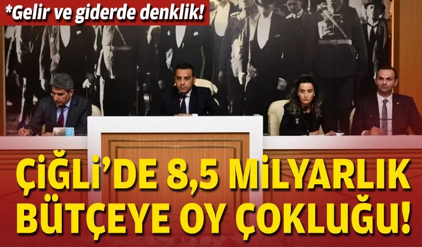 Çiğli'de 8,5 milyarlık bütçeye oy çokluğu!
