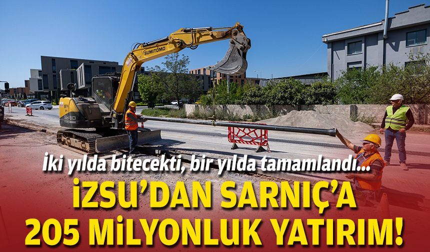 İki yılda bitecekti, bir yılda tamamlandı... İZSU'dan Sarnıç'a 205 milyonluk yatırım!