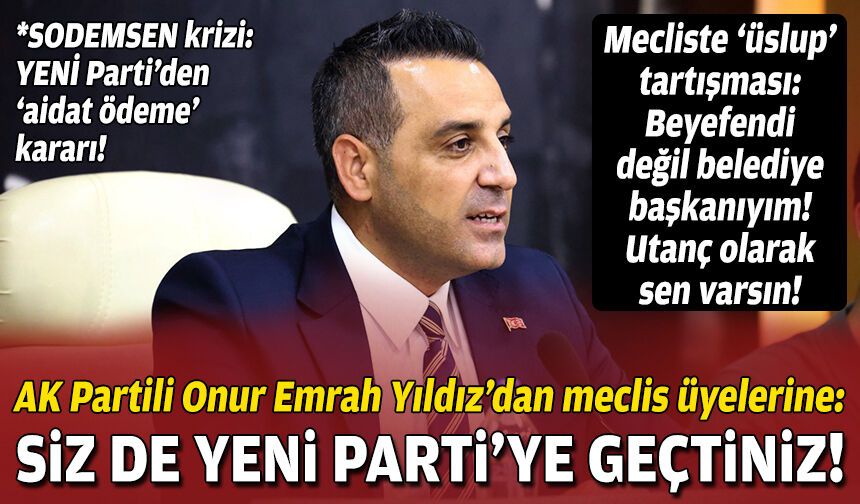 AK Partili Onur Emrah Yıldız’dan meclis üyelerine: Siz de YENİ Parti’ye geçtiniz!