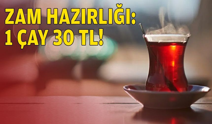 İzmir'de zam hazırlığı: 1 çay 30 TL!