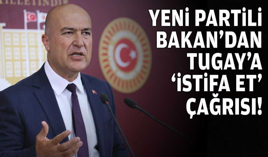 YENİ Partili Bakan'dan Tugay'a “istifa et” çağrısı!