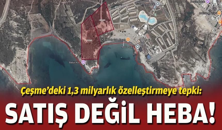 Çeşme’deki 1,3 milyarlık özelleştirmeye tepki: Satış değil heba!