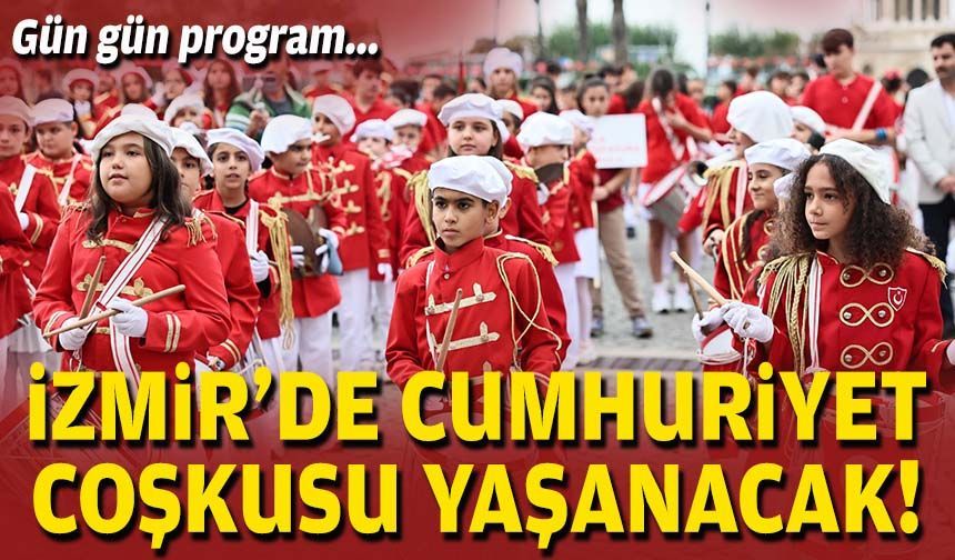 Gün gün program... İzmir’de Cumhuriyet coşkusu yaşanacak!