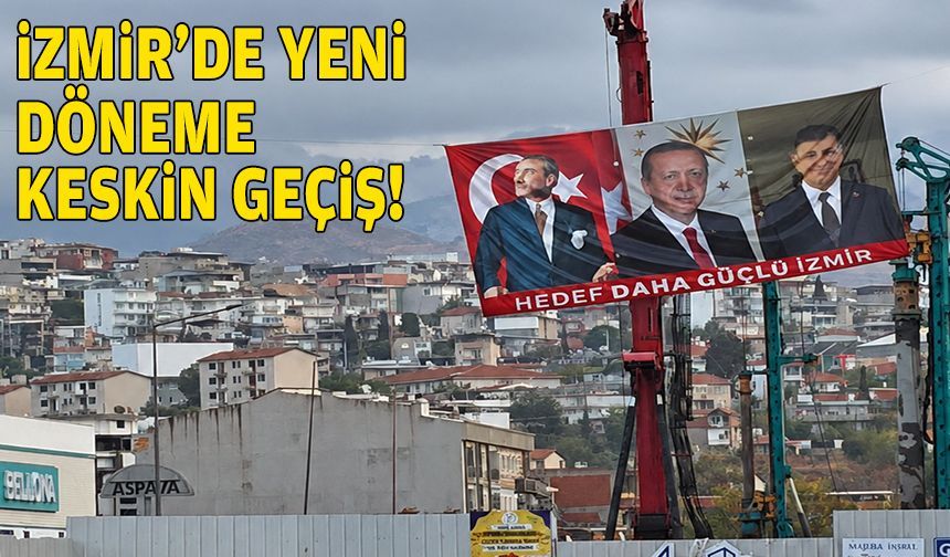 İzmir’de yeni döneme keskin geçiş!