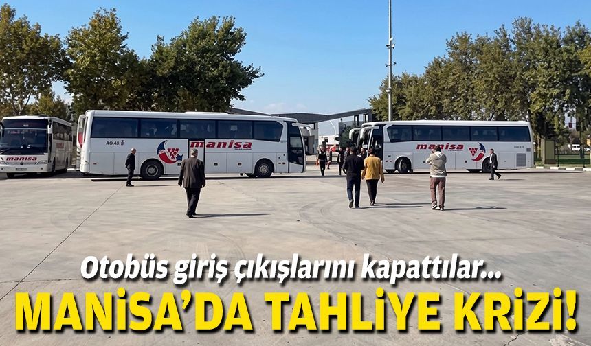 Manisa terminalinde tahliye krizi: Otobüs giriş çıkışlarını kapattılar!