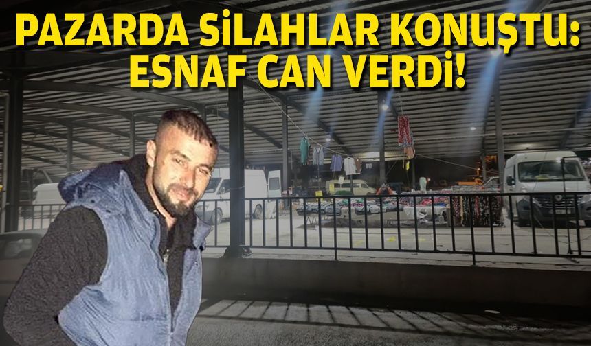 Pazarda silahlar konuştu… Esnaf can verdi!