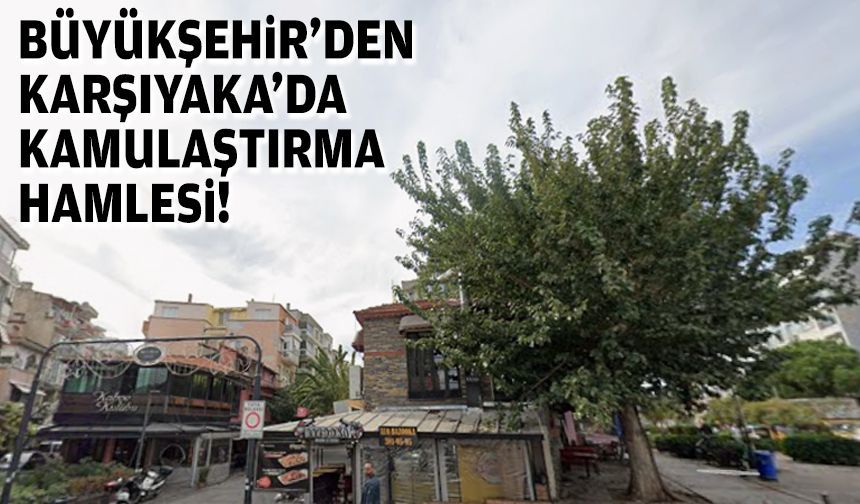 Büyükşehir’den Karşıyaka’da kamulaştırma hamlesi