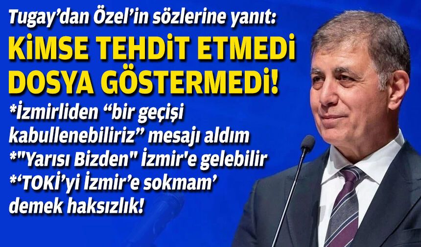 Cemil Tugay’dan Özgür Özel’in sözlerine yanıt: “Kimse beni tehdit etmedi, dosya gösterilmedi”