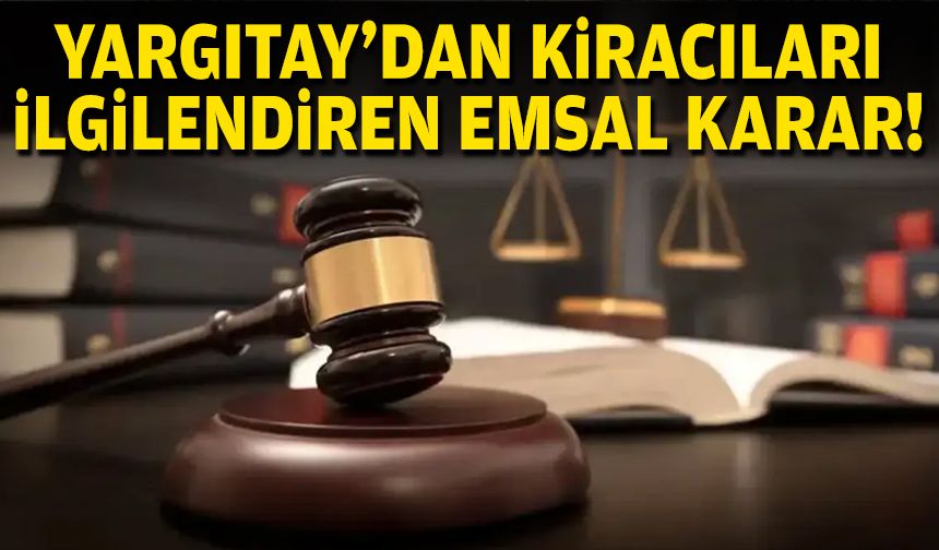 Yargıtay'dan kiracıları ilgilendiren emsal karar!